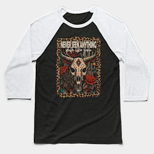 Never Seen Anything Quite Like You Bull-Skull Flowers Deserts Baseball T-Shirt